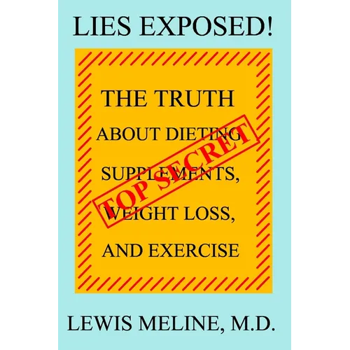 Lies Exposed!: The Truth About Dieting, Supplements, Weight Loss, and Exercise