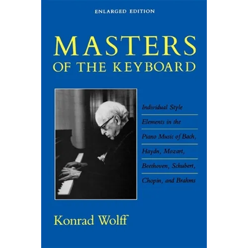 Masters of the Keyboard, Enlarged Edition: Individual Style Elements in the Piano Music of Bach, Haydn, Mozart, Beethoven, Schubert, Chopin, and Brahm