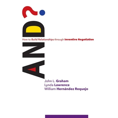 And?: How to Build Relationships through Inventive Negotiation