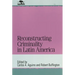 Reconstructing Criminality in Latin America
