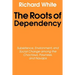 The Roots of Dependency: Subsistance, Environment, and Social Change Among the Choctaws, Pawnees, and Navajos