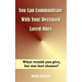 You Can Communicate With Your Deceased Loved Ones: The After Life Is Closer Than You Think....