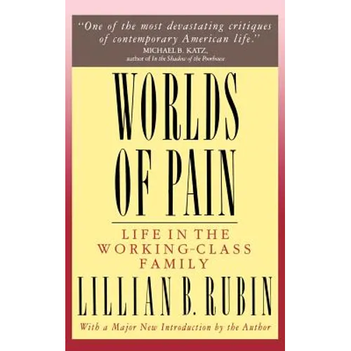 Worlds of Pain: Life in the Working-Class Family