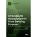 Chromosome Manipulation for Plant Breeding Purposes