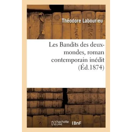 Les Bandits Des Deux-Mondes, Roman Contemporain Inédit