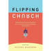 Flipping Church: How Successful Church Planters Are Turning Conventional Wisdom Upside-Down