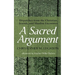 A Sacred Argument: Dispatches from the Christian, Jewish, and Muslim Encounter