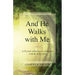 And He Walks with Me: A 52 week collection of experiences with the Holy Spirit