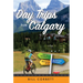 Day Trips from Calgary: 4th Edition (Revised and Updated)