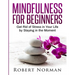 Mindfulness for Beginners: Get Rid Of Stress In Your Life By Staying In The Moment