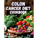 Colon Cancer Diet Cookbook
