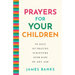 Prayers for Your Children: 90 Days of Praying Scripture Over Kids of Any Age