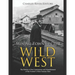 Mining Towns in the Wild West: The History of the Construction and Abandonment of the Frontier's Most Famous Sites