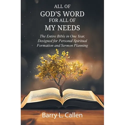 All of GOD'S WORD For All of MY NEEDS: The Entire Bible in One Year, Designed for Personal Spiritual Formation and Sermon Planning: The Entire Bible i
