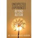 Unexpected Experiences Beyond Austism