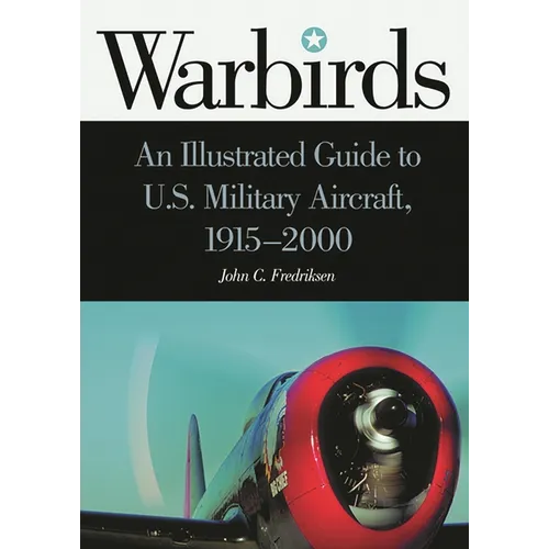 Warbirds: An Illustrated Guide to U.S. Military Aircraft, 1915-2000