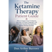 The Ketamine Therapy Patient Guide: What to Expect from IV Infusions, Spravato, At-Home Treatment, and Ketamine-Assisted Psychotherapy, Before, During