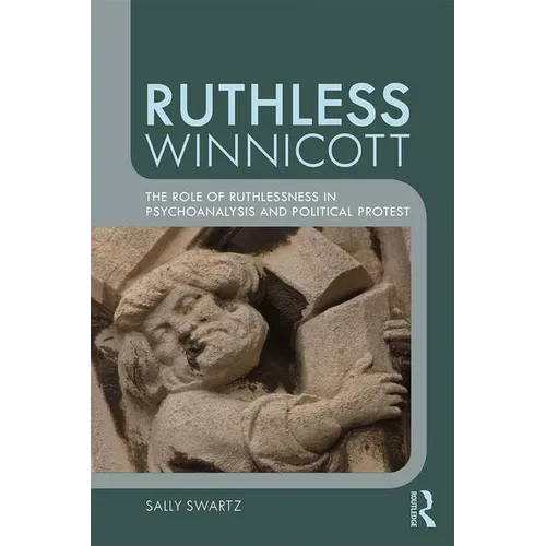Ruthless Winnicott: The Role of Ruthlessness in Psychoanalysis and Political Protest