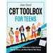 CBT Toolbox for Teens: 101 Exercises for Adolescents to Beat Anxiety, Manage Stress, and Boost Mental Well-Being