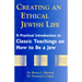 Creating an Ethical Jewish Life: A Practical Introduction to Classic Teachings on How to Be a Jew