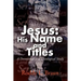 Jesus: His Name and Titles: A Devotional and Theological Study