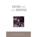 Ours Was the House
