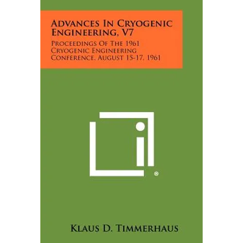 Advances in Cryogenic Engineering, V7: Proceedings of the 1961 Cryogenic Engineering Conference, August 15-17, 1961
