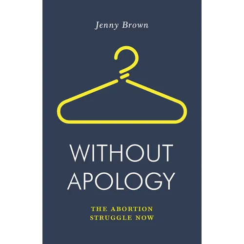 Without Apology: The Abortion Struggle Now