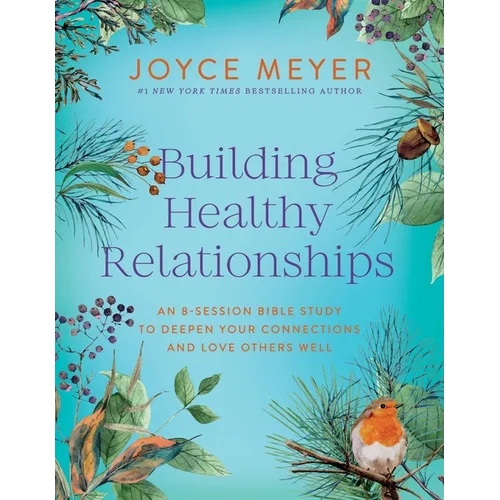Building Healthy Relationships: An 8-Session Bible Study to Deepen Your Connections and Love Others Well