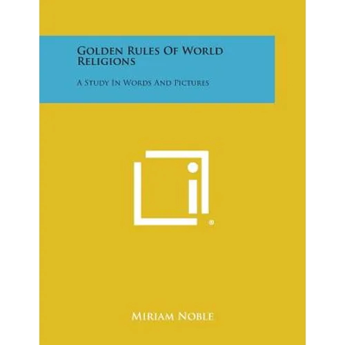 Golden Rules of World Religions: A Study in Words and Pictures