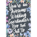 You're An Awesome Wedding Coordinator Keep That Shit Up: You're An Awesome Wedding Coordinator Keep That Shit Up