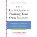 The Girl's Guide to Starting Your Own Business (Revised Edition): Candid Advice, Frank Talk, and True Stories for the Successful Entrepreneur