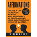 Affirmations: Create a Life of Health, Wealth, and Abundance by Programming Your Subconscious Mind for Success