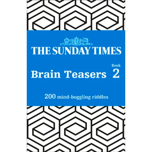The Sunday Times Brain Teasers: Book 2: 200 Mind-Boggling Riddles