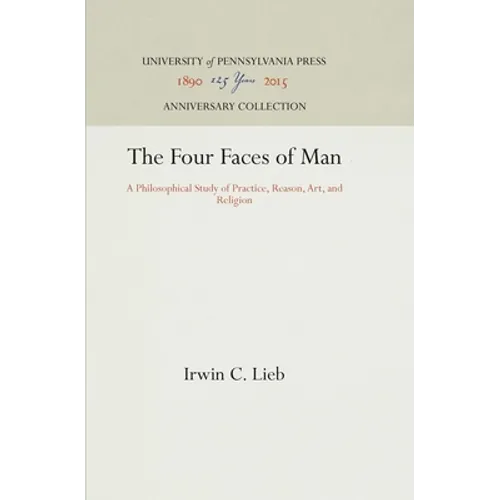 The Four Faces of Man: A Philosophical Study of Practice, Reason, Art, and Religion