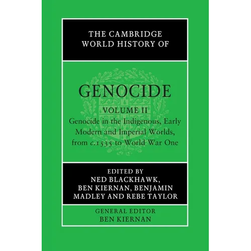 The Cambridge World History of Genocide: Volume 2, Genocide in the Indigenous, Early Modern and Imperial Worlds, from C.1535 to World War One
