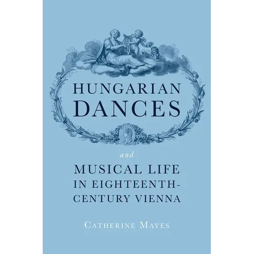 Hungarian Dances and Musical Life in Eighteenth-Century Vienna
