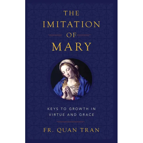 The Imitation of Mary: Keys to Growth in Virtue and Grace