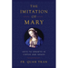 The Imitation of Mary: Keys to Growth in Virtue and Grace