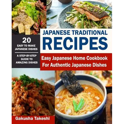 Japanese Traditional Recipes: Easy Japanese Home Cookbook for Authentic Japanese Dishes