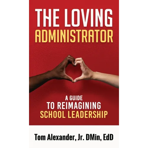 The Loving Administrator: A Guide to Reimagining School Leadership
