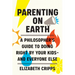 Parenting on Earth: A Philosopher's Guide to Doing Right by Your Kids and Everyone Else