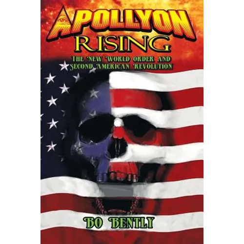 Apollyon Rising: The New World Order and Second American Revolution