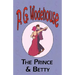 The Prince and Betty - From the Manor Wodehouse Collection, a selection from the early works of P. G. Wodehouse
