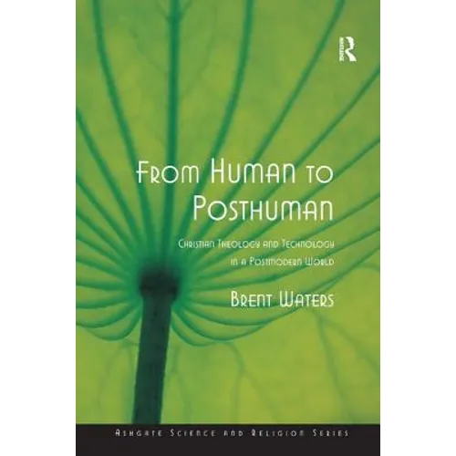 From Human to Posthuman: Christian Theology and Technology in a Postmodern World