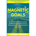 Magnetic Goals: The 7-Step Action Plan to Attract Astonishing Success Into Your Life Through Goal Setting and Supportive Daily Habits