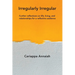 Irregularly Irregular: Further reflections on life, living, and relationships for a reflective audience