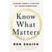 Know What Matters: Lessons from a Lifetime of Transformations