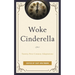 Woke Cinderella: Twenty-First-Century Adaptations