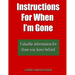 Instructions For When I?m Gone: Valuable info for those you leave behind.